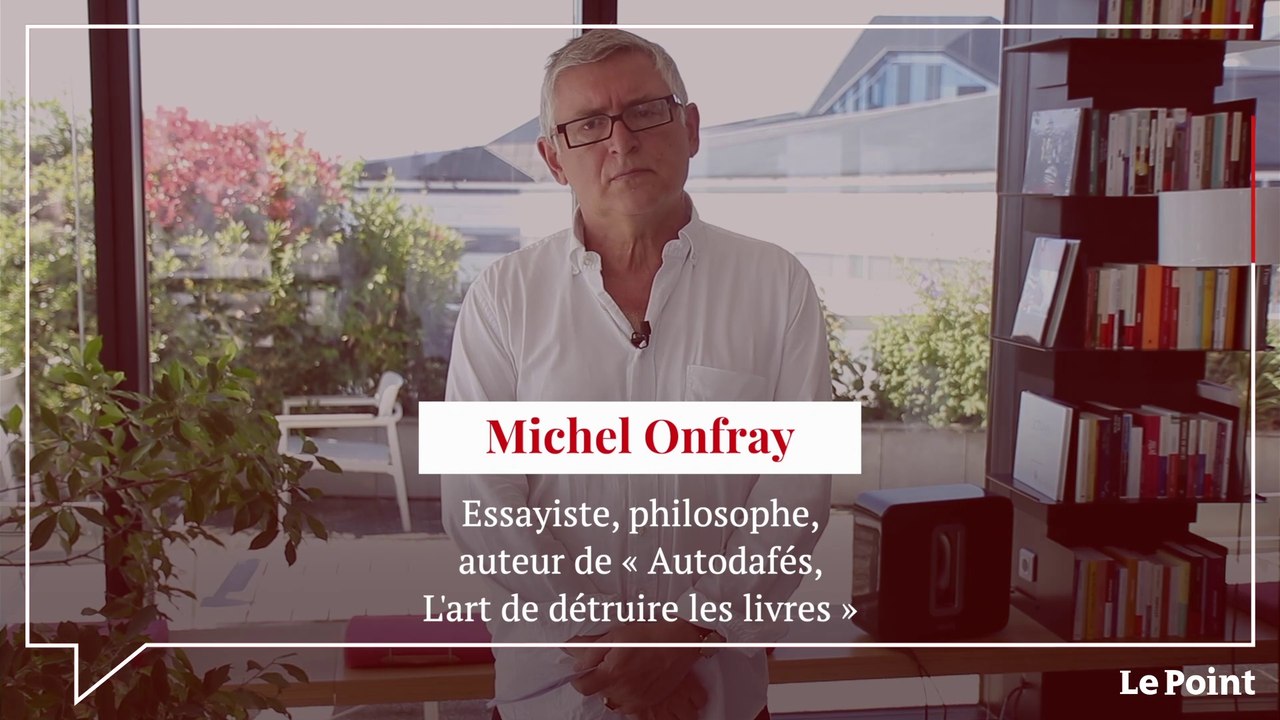« Autodafés, l'art de détruire les livres », la série d'été de Michel Onfray