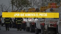 ¿Por qué aumenta el precio del gas LP?