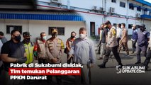 Pabrik di Sukabumi disidak, Tim temukan Pelanggaran PPKM Darurat