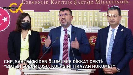 CHP, SAHTE İÇKİDEN ÖLÜMLERE DİKKAT ÇEKTİ: "BU İŞİN SORUMLUSU, KULAĞINI TIKAYAN HÜKÜMET"