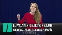 El Parlamento Europeo reclama la suspensión de fondos y medidas legales contra Hungría