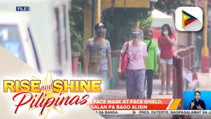 Pagsusuot ng face mask at face shield, matatagalan pa bago alisin