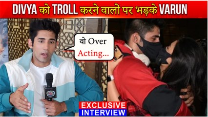 Varun Sood Reacts On People Trolling Divya , KKk 11 Experience & More