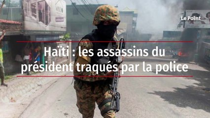 Haïti : les assassins du président traqués par la police