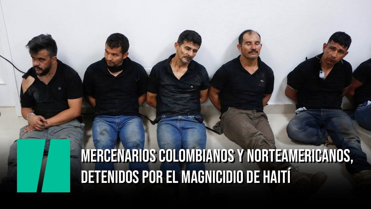 Mercenarios colombianos y norteamericanos, detenidos por el magnicidio de Haití