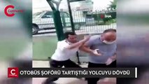 Otobüs şoförü tartıştığı yolcuyu dövdü