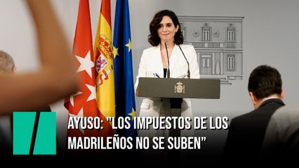 Ayuso: "Los impuestos de los madrileños no se suben. Y menos para pagar independencias"