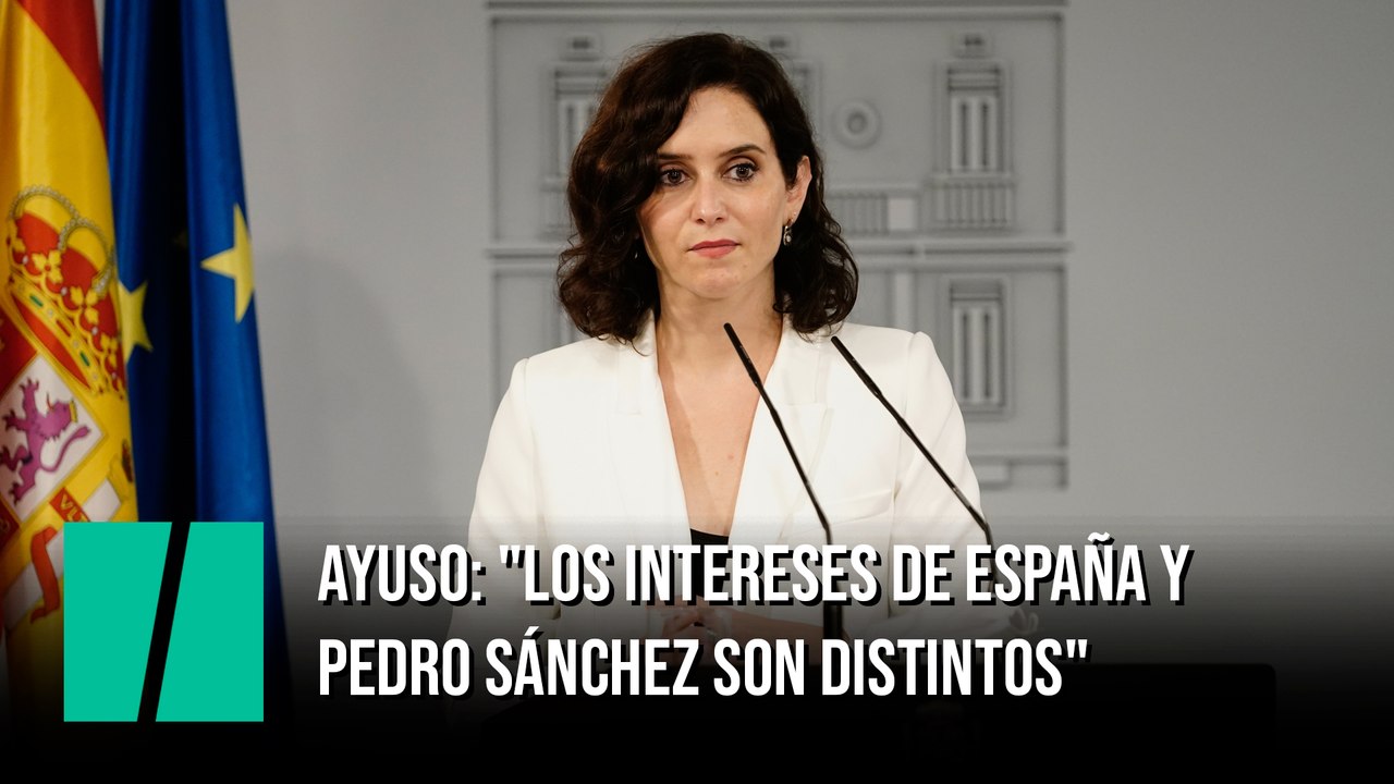 Ayuso, sobre su reunión con Sánchez: "Los intereses de España y Pedro Sánchez son distintos"