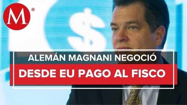 Alemán Magnani negoció desde Texas pago al fisco, pero fracasó al no regresar a México