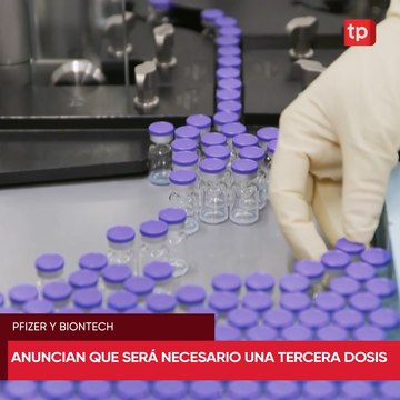Anuncian que será necesario una tercera dosis anticovid