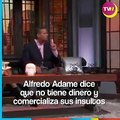 Alfredo Adame revela que no tiene dinero y comercializa sus insultos