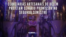 Cervejarias artesanais de Belém projetam cenário promissor no segundo semestre