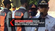 Pecat 8 Petugas Dishub DKI, Anies: Mereka Tak Patut Bawa Atribut Negara!