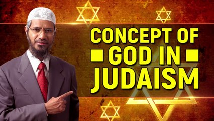 Concept of God in Judaism - Dr Zakir Naik