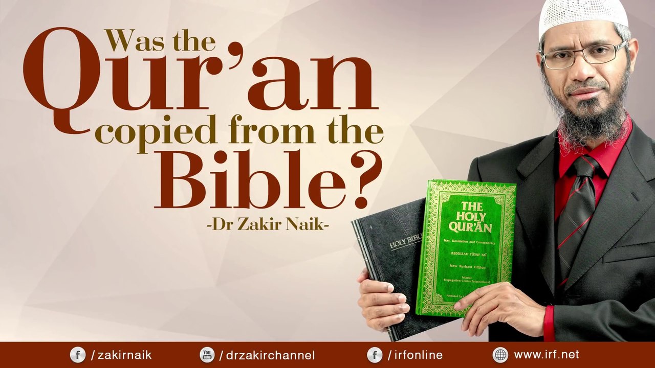 WAS THE QUR'AN COPIED FROM THE BIBLE - DR ZAKIR NAIK
