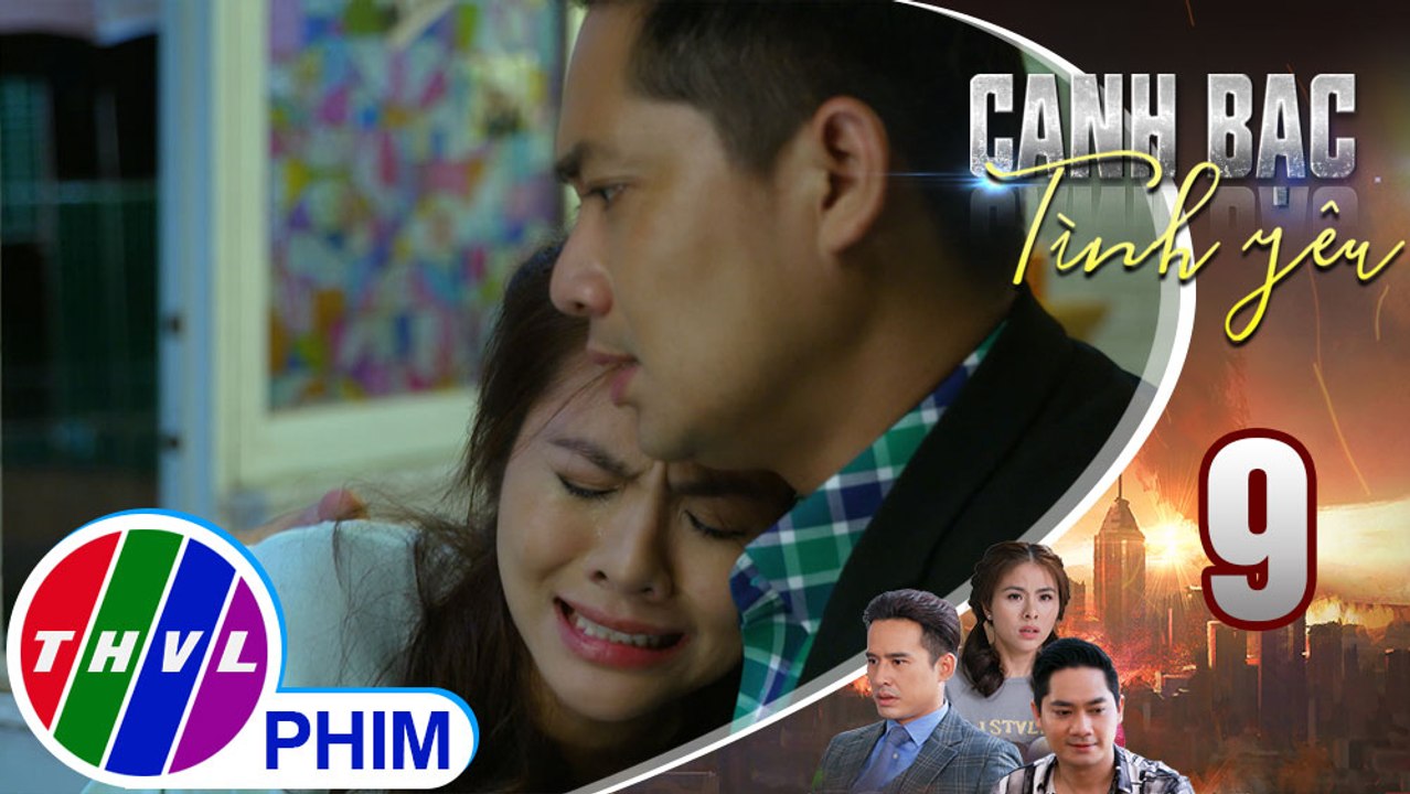 Canh bạc tình yêu - Tập 9[2]: Thanh Vân cảm thấy không an toàn vì mình chưa biết gì về Khiêm hết