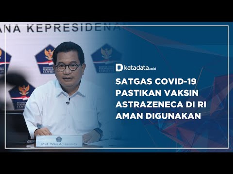 Satgas Covid-19 Pastikan Vaksin Astrazeneca di Ri Aman Digunakan | Katadata Indonesia