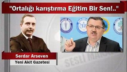 “Ortalığı karıştırma Eğitim Bir Sen!..”