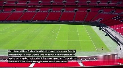 Kane said There is an extra level of excitement ahead of Euro 2020 final