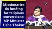 Missionaries do funding for religious conversions: MP Minister Usha Thakur