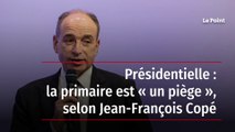 Présidentielle : la primaire est « un piège », selon Jean-François Copé