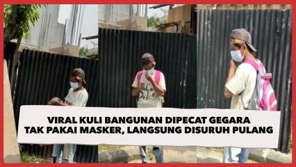 Viral Kuli Bangunan Dipecat Gegara Tak Pakai Masker, Langsung Disuruh Pulang