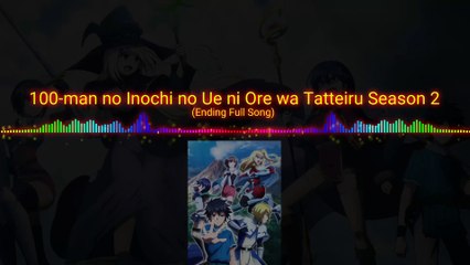 100-man no Inochi no Ue ni Ore wa Tatteiru 2nd Season Ending Full Song