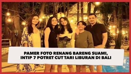 Pamer Foto Renang Bareng Suami, Intip 7 Potret Cut Tari Liburan di Bali