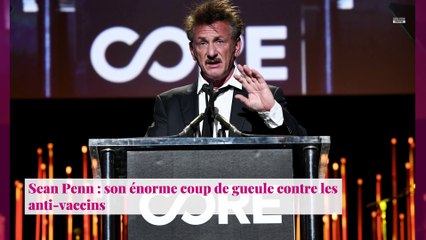 Sean Penn : son énorme coup de gueule contre les anti-vaccins