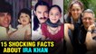 15 Unknown & Intersting Facts About Aamir Khan's Daughter Ira Khan