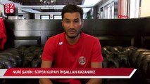 Antalyasporlu Nuri Şahin: Süper Kupa'yı inşallah kazanırız