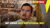 MP UMNO ikut keputusan MKT