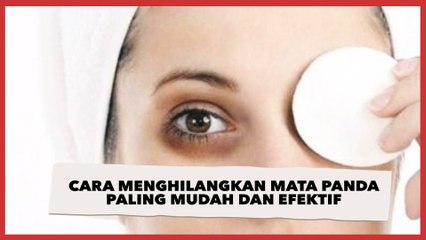 Cara Menghilangkan Mata Panda Paling Mudah dan Efektif