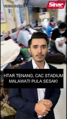 HTAR tenang, CAC Stadium Malawati pula sesak!