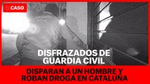 Disfrazados de Guardia Civil disparan a un hombre y roban droga en Cataluña