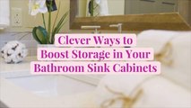 10 Clever Ways to Boost Storage in Your Bathroom Sink Cabinets