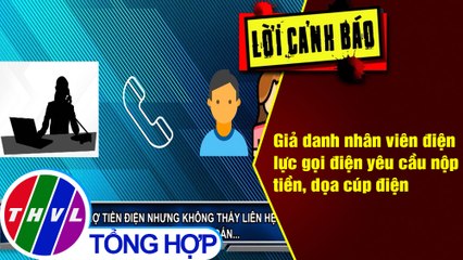 Giả danh nhân viên điện lực gọi điện yêu cầu nộp tiền, dọa cúp điện