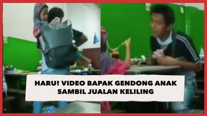 Haru! Video Bapak Gendong Anak Sambil Jualan Keliling, Kisahnya Menyentuh Hati