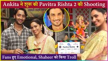 Ankita Lokhande Begin Shooting For Pavitra Rishta 2 | Fans Gets Emotional Trolls Shaheer Sheikh