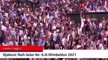 Djokovic Raih Gelar Ke- 6 di Wimbeldon 2021 Usai Taklukkan Matteo Berrettini