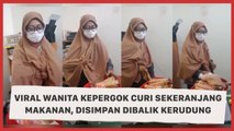 Viral Wanita Kepergok Curi Sekeranjang Makanan, Disimpan Dibalik Kerudung