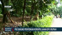PSI Dukung KPK Usut Tuntas Dugaan Korupsi Lahan DP 0 Rupiah