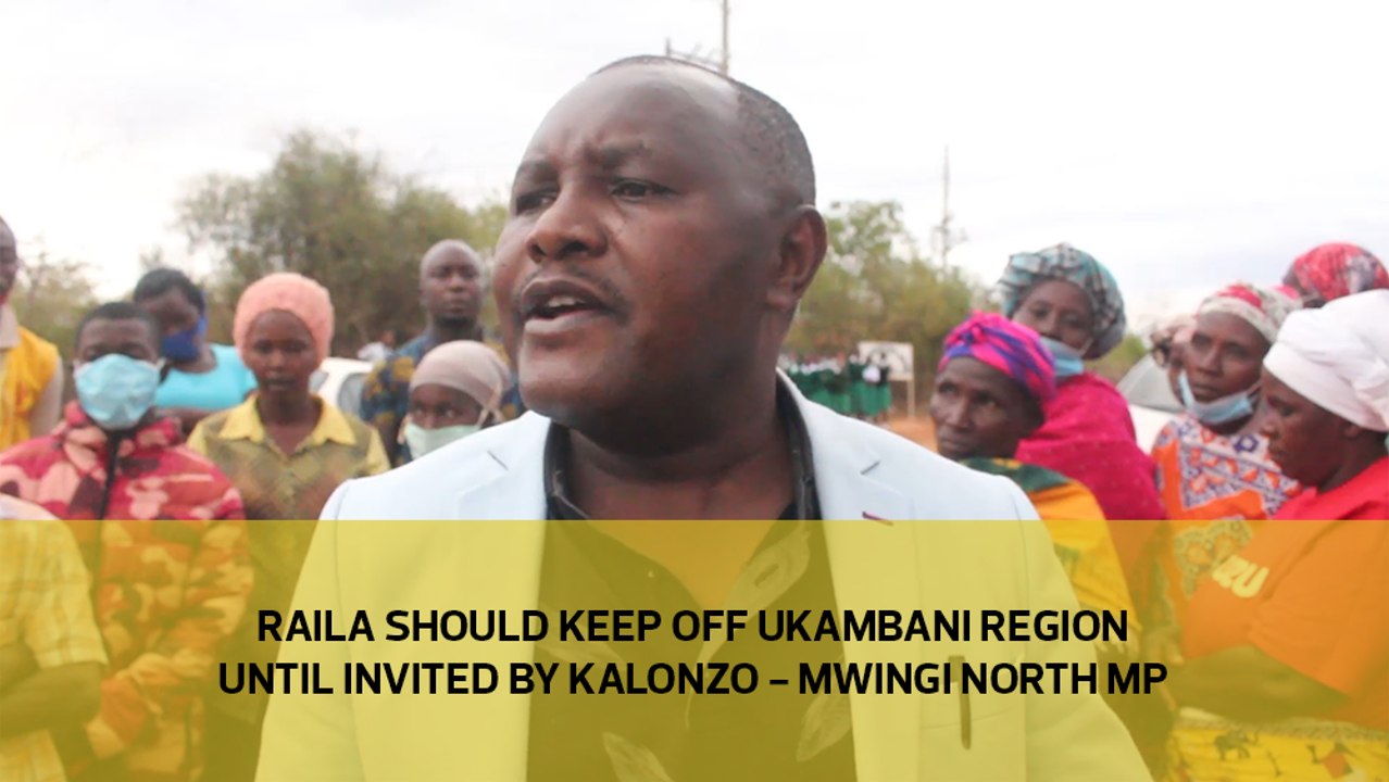 Raila should keep off Ukambani region unti invited by Kalonzo - Mwingi North MP