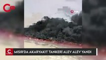 Mısır’da akaryakıt tankeri alev alev yandı