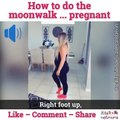 How to do the moonwalk ... pregnant