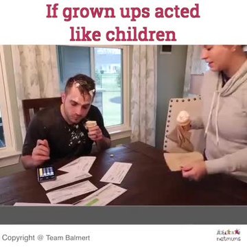 If grown ups acted like kids