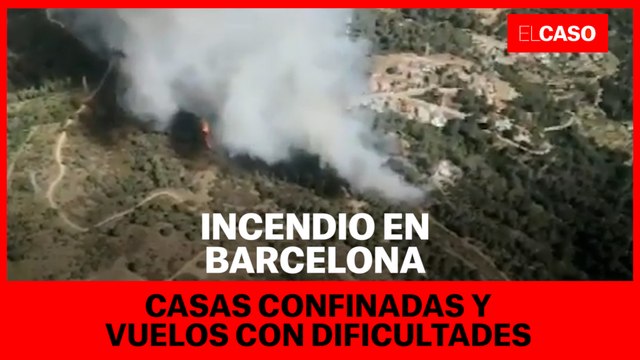 Incendio en Barcelona: casas confinadas y vuelos con dificultades