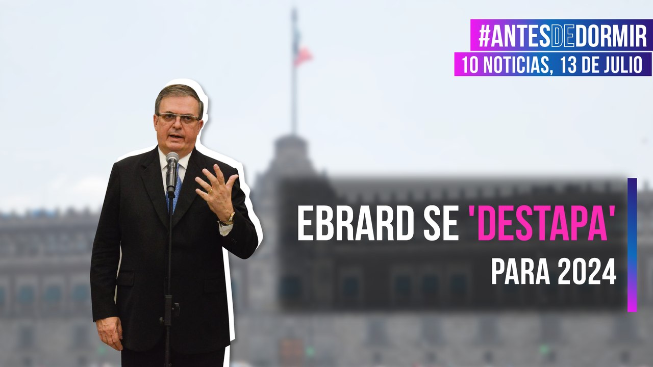 Ebrard se 'destapa' para 2024