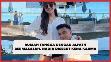 Rumah Tangga dengan Alfath Bermasalah, Nadia Christina Disebut Kena Karma