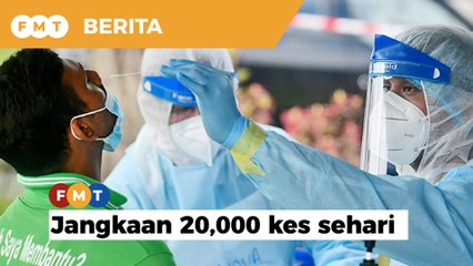 Jangkaan 20,000 kes sehari dalam tempoh 2 minggu, pakar beri amaran